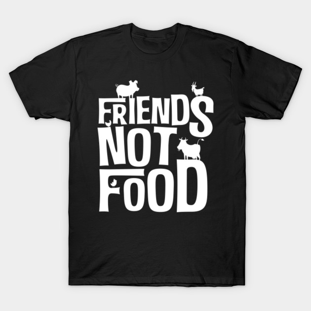 vegans gift I friends not food vegan vegetarian shirt T-shirt